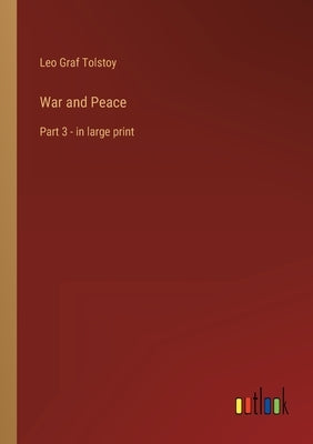 War and Peace: Part 3 - in large print by Tolstoy, Leo Graf