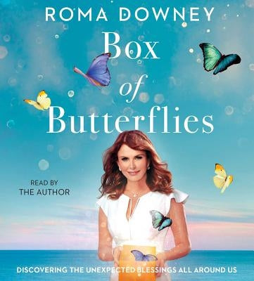Box of Butterflies: Discovering the Unexpected Blessings All Around Us by Downey, Roma