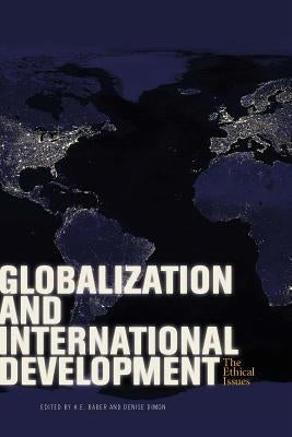 Globalization and International Development: The Ethical Issues by Baber, H. E.