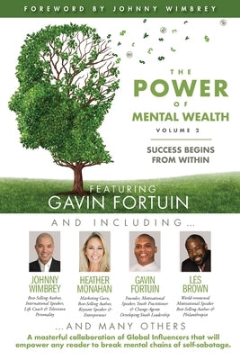 The POWER of MENTAL WEALTH Featuring Gavin Fortuin: Success Begins From Within by Wimbrey, Johnny
