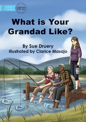 What Is Your Grandad Like? by Druery, Sue