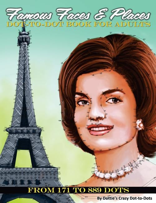 Famous Faces & Places Dot to Dot Book For Adults: From 171 to 889 Dots by Dot-To-Dots, Dottie's Crazy