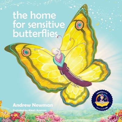 The Home For Sensitive Butterflies: Gently inviting sensitive souls to settle at home on earth by Newman, Andrew