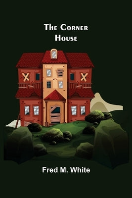 The Corner House by M. White, Fred