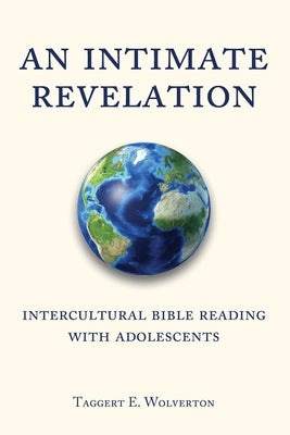 An Intimate Revelation: Intercultural Bible Reading with Adolescents by Wolverton, Taggert
