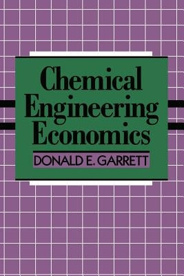 Chemical Engineering Economics by Garrett, D. E.