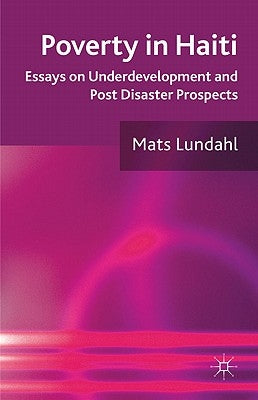 Poverty in Haiti: Essays on Underdevelopment and Post Disaster Prospects by Lundahl, M.