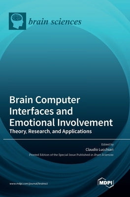 Brain Computer Interfaces and Emotional Involvement: Theory, Research, and Applications by Lucchiari, Claudio