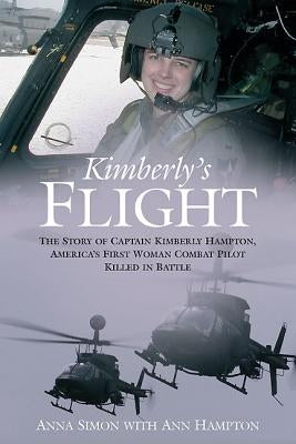 Kimberly's Flight: The Story of Captain Kimberly Hampton, America's First Woman Combat Pilot Killed in Battle by Simon, Anna