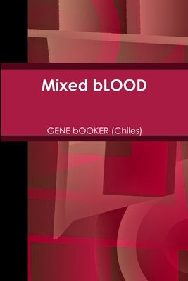 Mixed bLOOD by Booker (Chiles), Gene