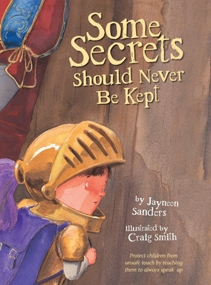 Some Secrets Should Never Be Kept: Protect children from unsafe touch by teaching them to always speak up by Sanders, Jayneen