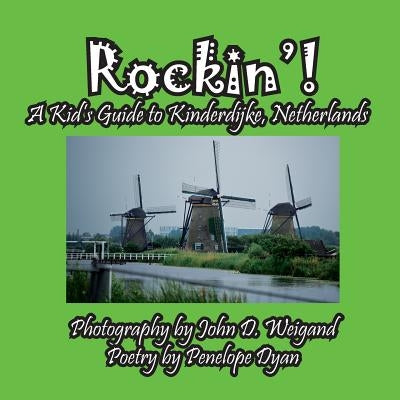 Rockin'! a Kid's Guide to Kinderdijke, Netherlands by Dyan, Penelope