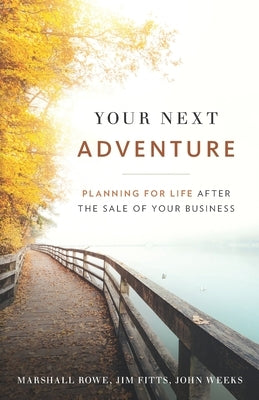 Your Next Adventure: Planning for Life After the Sale of Your Business by Fitts, Jim