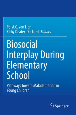 Biosocial Interplay During Elementary School: Pathways Toward Maladaptation in Young Children by Van Lier, Pol A. C.