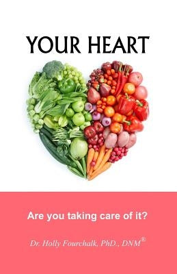 Your Heart: Are you taking care of it? by Fourchalk, Holly