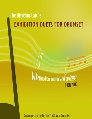 The Rhythm Lab's Exhibition Duets For Drum Set by Eddie Ming: Contemporary Studies For Traditional Drum Set by Ming, Eddie