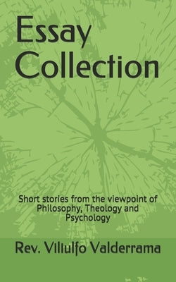 Essay Collection: Short stories from the viewpoint of Philosophy, Theology and Psychology by Valderrama, Rev Viliulfo