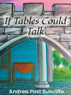 If Tables Could Talk by Sutcliffe, Andrea Post