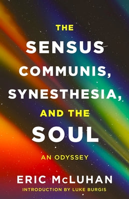 The Sensus Communis, Synesthesia, and the Soul: An Odyssey by McLuhan, Eric