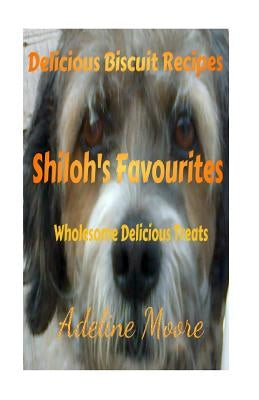 Shiloh's Favourites: Wholesome Delicious Treats by Moore, Adeline