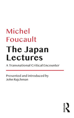 The Japan Lectures: A Transnational Critical Encounter by Foucault, Michel