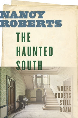 The Haunted South: Where Ghosts Still Roam by Roberts, Nancy