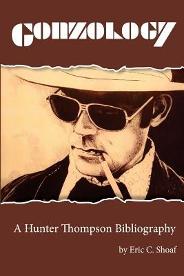 Gonzology: A Hunter Thompson Bibliography: Library Edition by McKeen Phd, William