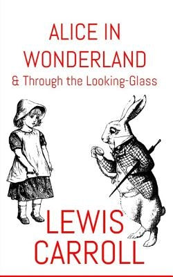 Alice In Wonderland: & Through The Looking-Glass by Carroll, Lewis