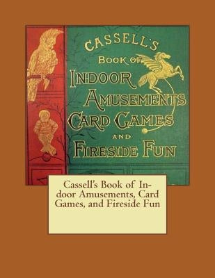 Cassell's Book of In-door Amusements, Card Games, and Fireside Fun by Galpin Co, Cassel Petter