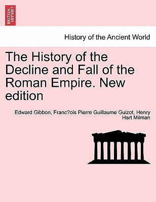 The History of the Decline and Fall of the Roman Empire. New Edition by Gibbon, Edward