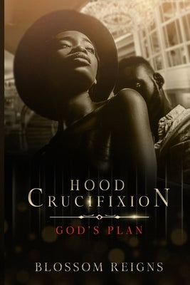 Hood Crucifixion God's Plan by Reigns, Blossom