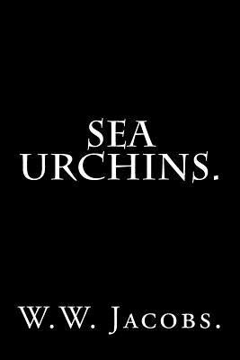 Sea Urchins by W. W. Jacobs. by Jacobs, W. W.