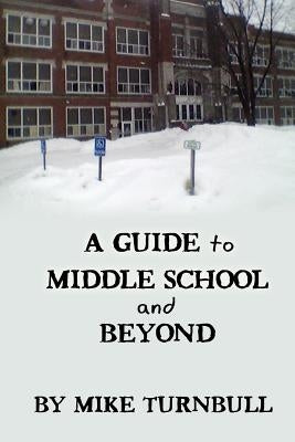 A Guide to Middle School and Beyond by Turnbull, Mike
