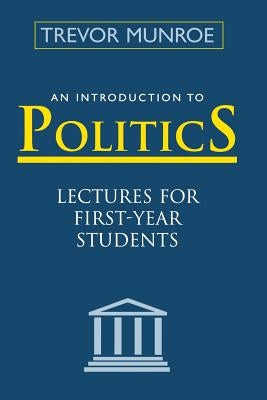 An Introduction to Politics: Lectures for First Year Students Third Edition by Munroe, Trevor