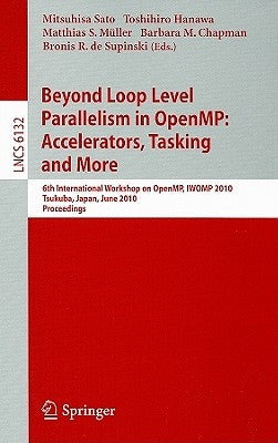 Beyond Loop Level Parallelism in Openmp: Accelerators, Tasking and More by Sato, Mitsuhisa