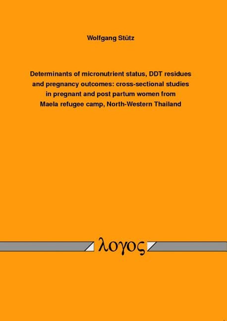 Determinants of Micronutrient Status, DDT Residues and Pregnancy Outcomes: Cross-Sectional Studies in Pregnant and Post Partum Women from Maela Refuge by Stutz, Wolfgang