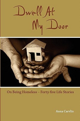 Dwell At My Door: On Being Homeless -- Forty-five Life Stories by Keppel, Thomas