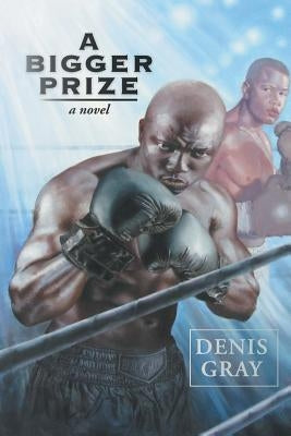 A Bigger Prize by Gray, Denis