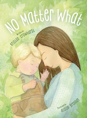 No Matter What: A Children's Book about Unconditional Love by Crowhurst, Kristen