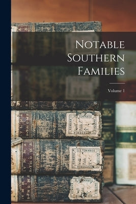 Notable Southern Families; Volume 1 by Anonymous