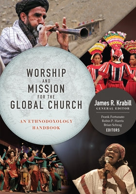 Worship and Mission for the Global Church: An Ethnodoxolgy Handbook by Krabill, James