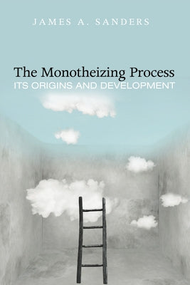 The Monotheizing Process by Sanders, James A.