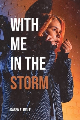 With Me in the Storm by Ingle, Karen E.