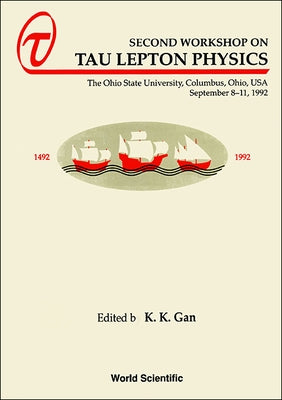 Tau Lepton Physics - Proceedings of the Second Workshop by Gan, K. K.