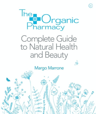 The Organic Pharmacy Complete Guide to Natural Health and Beauty by Marrone, Margo