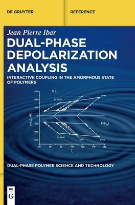 Dual-Phase Depolarization Analysis: Interactive Coupling in the Amorphous State of Polymers by Ibar, Jean Pierre