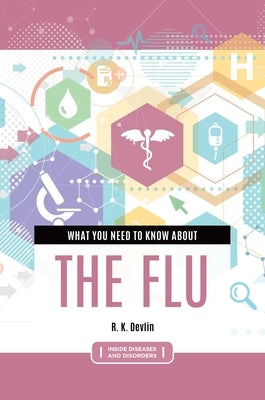 What You Need to Know about the Flu by Devlin, R.