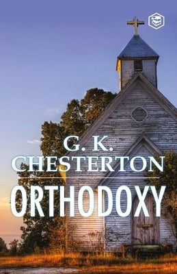 Orthodoxy by Chesterton, G. K.