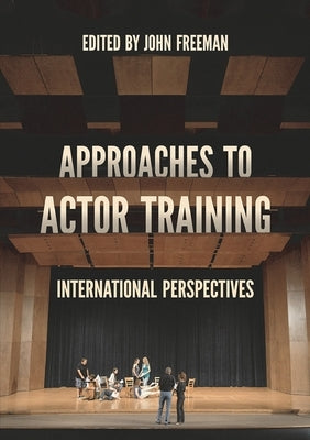 Approaches to Actor Training: International Perspectives by Freeman, John