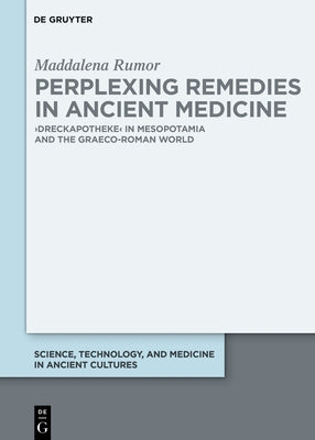 Perplexing Remedies in Ancient Medicine: >Dreckapotheke by Rumor, Maddalena